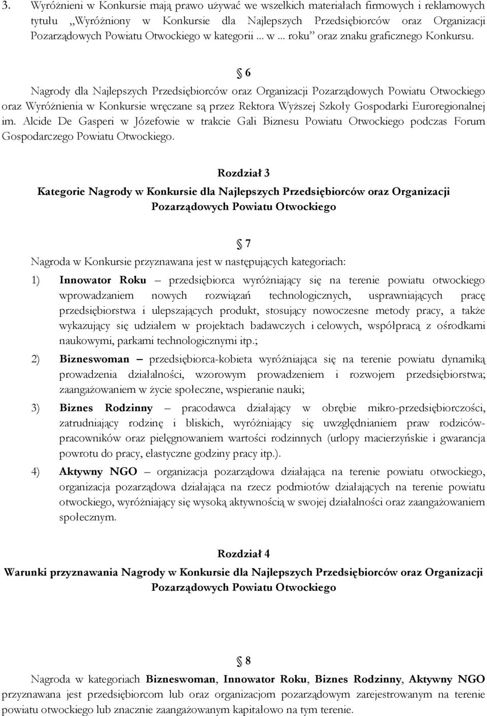 6 Nagrody dla Najlepszych Przedsiębiorców oraz Organizacji Pozarządowych Powiatu Otwockiego oraz Wyróżnienia w Konkursie wręczane są przez Rektora Wyższej Szkoły Gospodarki Euroregionalnej im.