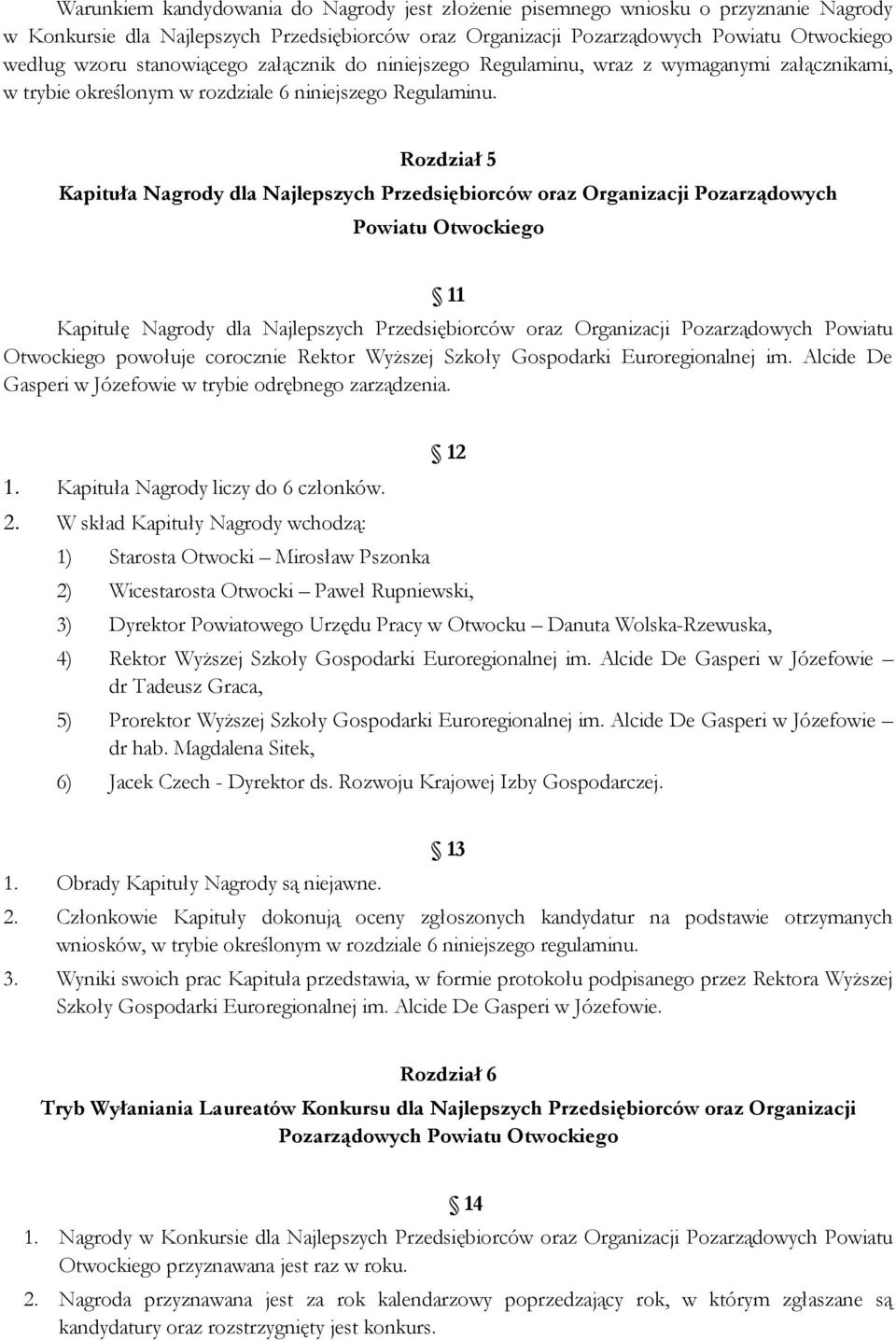 Rozdział 5 Kapituła Nagrody dla Najlepszych Przedsiębiorców oraz Organizacji Pozarządowych Powiatu Otwockiego 11 Kapitułę Nagrody dla Najlepszych Przedsiębiorców oraz Organizacji Pozarządowych