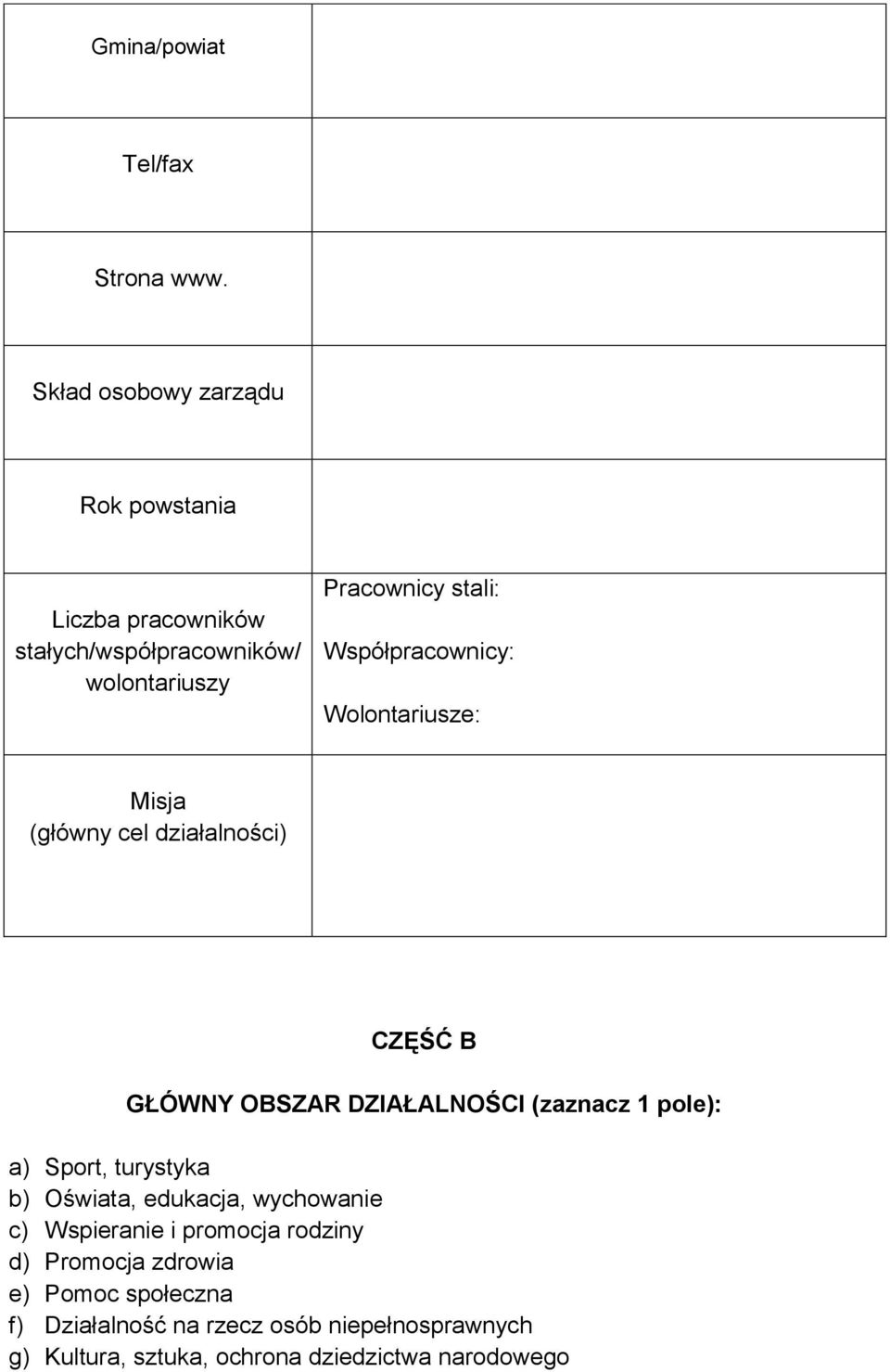 Współpracownicy: Wolontariusze: Misja (główny cel działalności) CZĘŚĆ B GŁÓWNY OBSZAR DZIAŁALNOŚCI (zaznacz 1 pole): a)