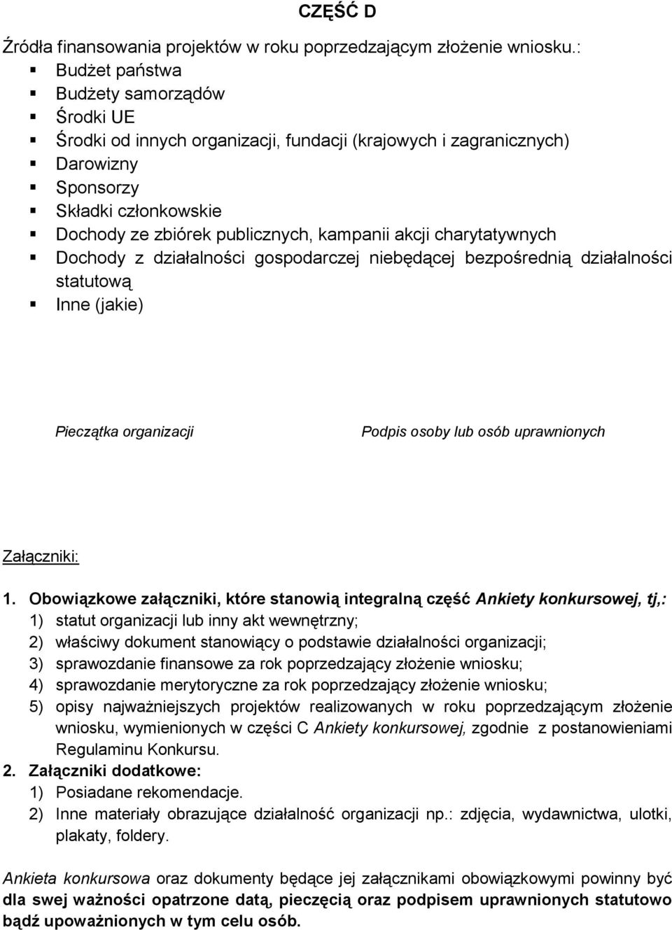 akcji charytatywnych Dochody z działalności gospodarczej niebędącej bezpośrednią działalności statutową Inne (jakie) Pieczątka organizacji Podpis osoby lub osób uprawnionych Załączniki: 1.