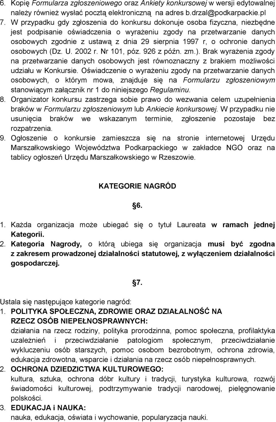 o ochronie danych osobowych (Dz. U. 2002 r. Nr 101, póz. 926 z późn. zm.). Brak wyrażenia zgody na przetwarzanie danych osobowych jest równoznaczny z brakiem możliwości udziału w Konkursie.