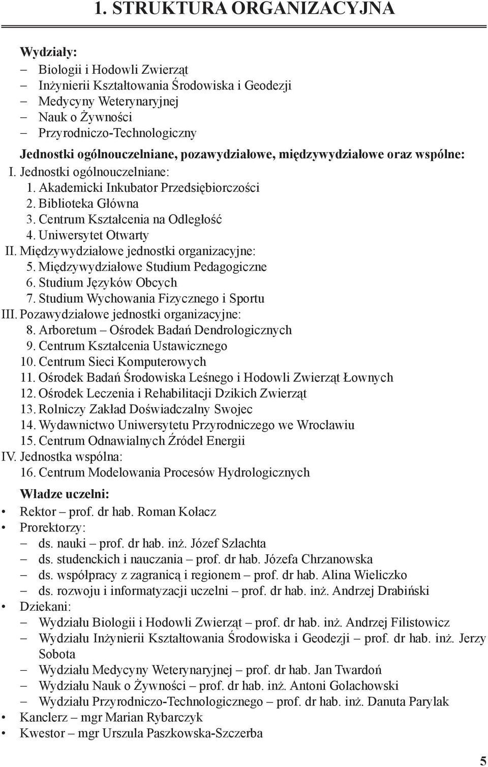 Uniwersytet Otwarty II. Międzywydziałowe jednostki organizacyjne: 5. Międzywydziałowe Studium Pedagogiczne 6. Studium Języków Obcych 7. Studium Wychowania Fizycznego i Sportu III.