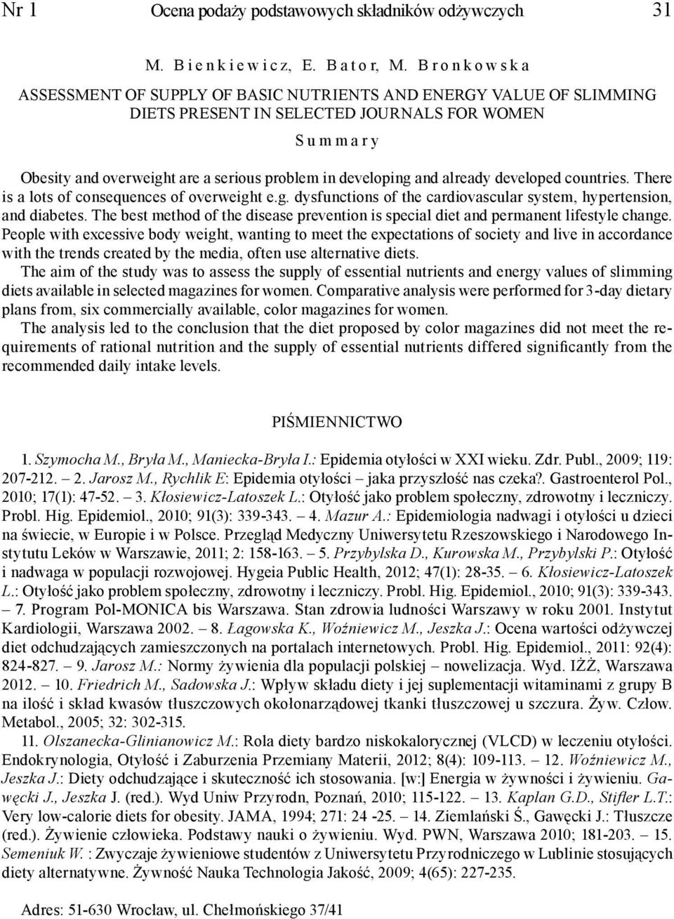 already developed countries. There is a lots of consequences of overweight e.g. dysfunctions of the cardiovascular system, hypertension, and diabetes.