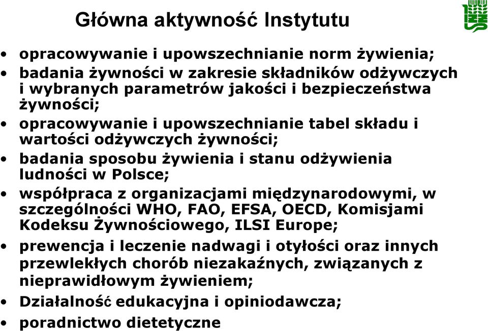 Polsce; współpraca z organizacjami międzynarodowymi, w szczególności WHO, FAO, EFSA, OECD, Komisjami Kodeksu Żywnościowego, ILSI Europe; prewencja i leczenie