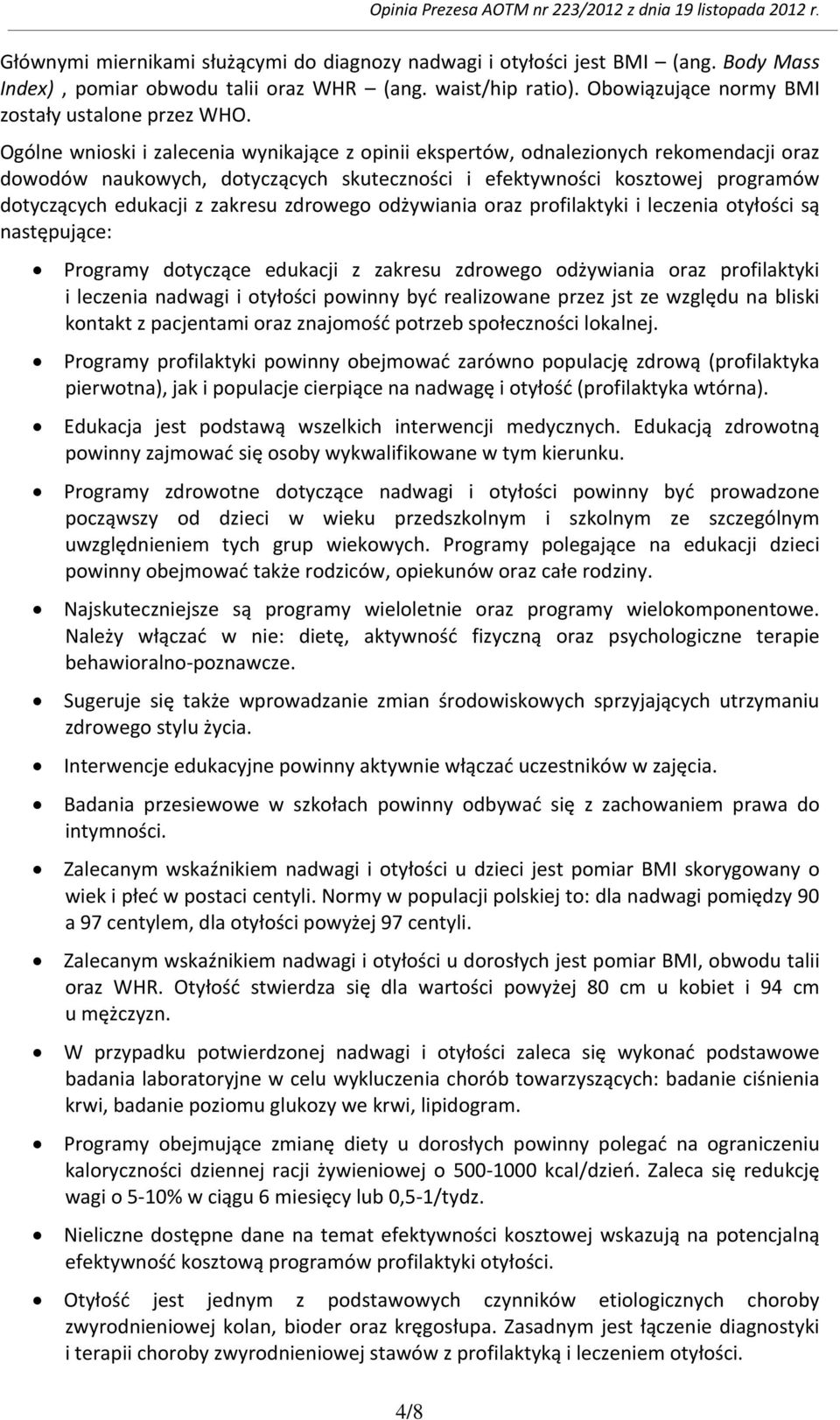 zdrowego odżywiania oraz profilaktyki i leczenia otyłości są następujące: Programy dotyczące edukacji z zakresu zdrowego odżywiania oraz profilaktyki i leczenia nadwagi i otyłości powinny być