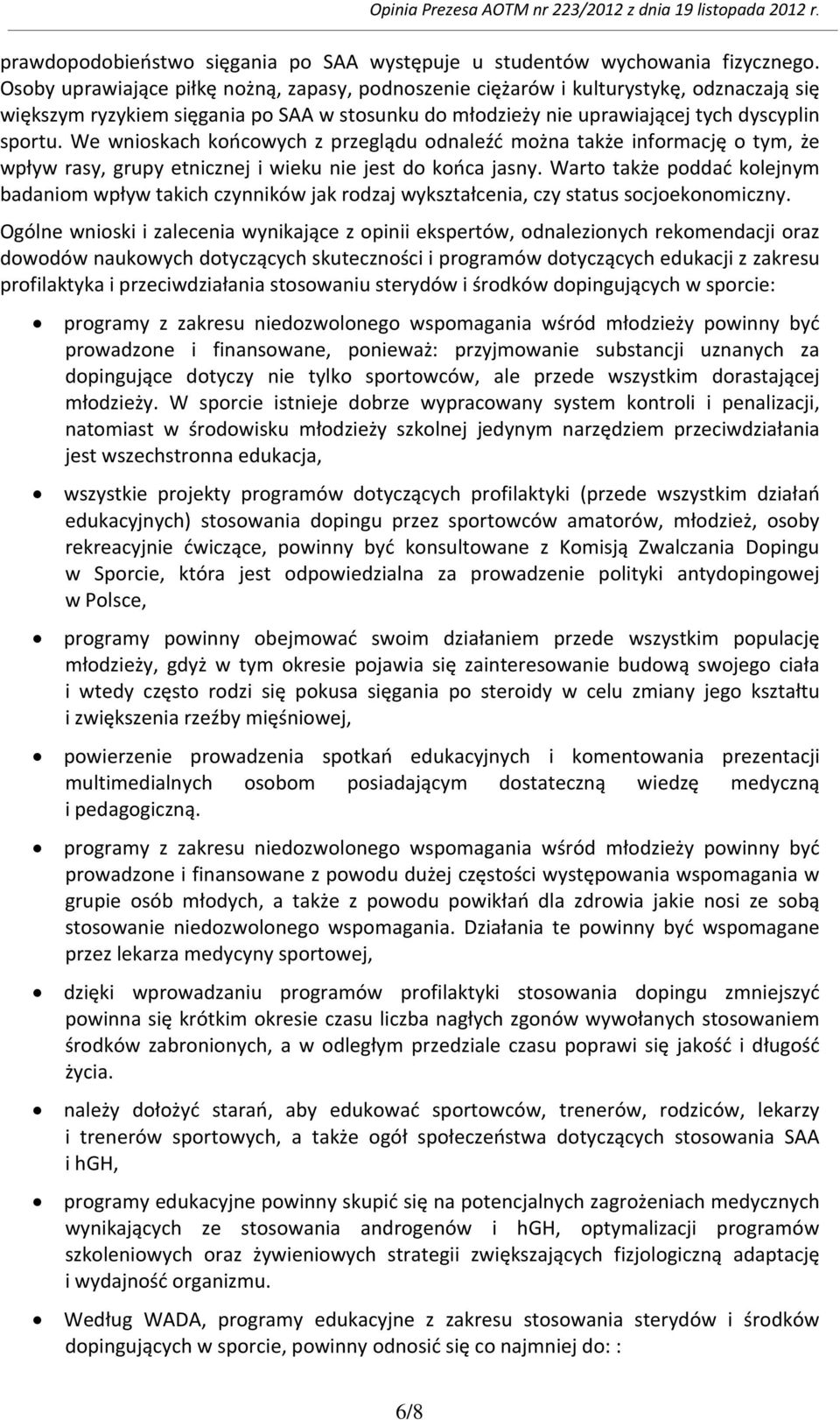 We wnioskach końcowych z przeglądu odnaleźć można także informację o tym, że wpływ rasy, grupy etnicznej i wieku nie jest do końca jasny.