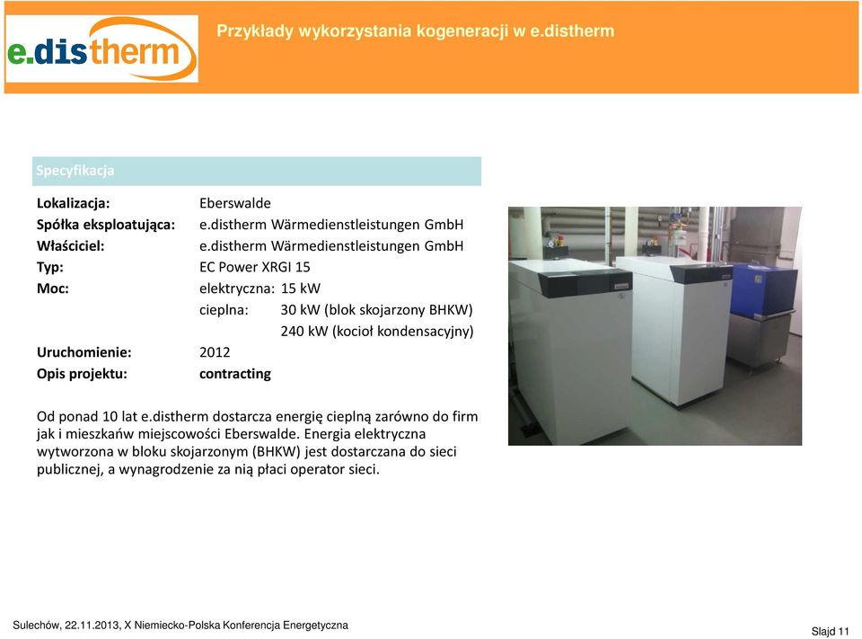 distherm Wärmedienstleistungen GmbH Typ: EC Power XRGI 15 Moc: elektryczna: 15 kw cieplna: 30 kw (blok skojarzony BHKW) 240 kw (kocioł kondensacyjny)