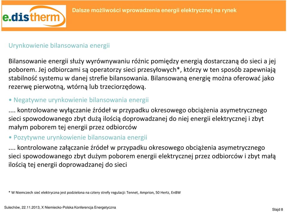 Bilansowaną energię można oferować jako rezerwę pierwotną, wtórną lub trzeciorzędową. Negatywne urynkowienie bilansowania energii.