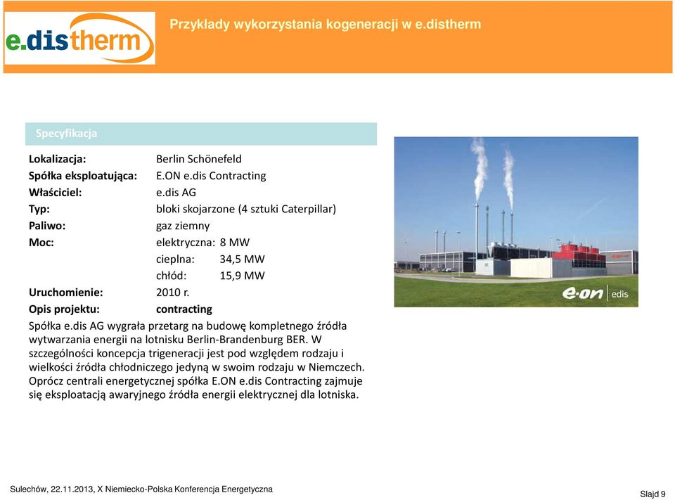 Opis projektu: contracting Spółka e.dis AG wygrała przetarg na budowękompletnego źródła wytwarzania energii na lotnisku Berlin-Brandenburg BER.