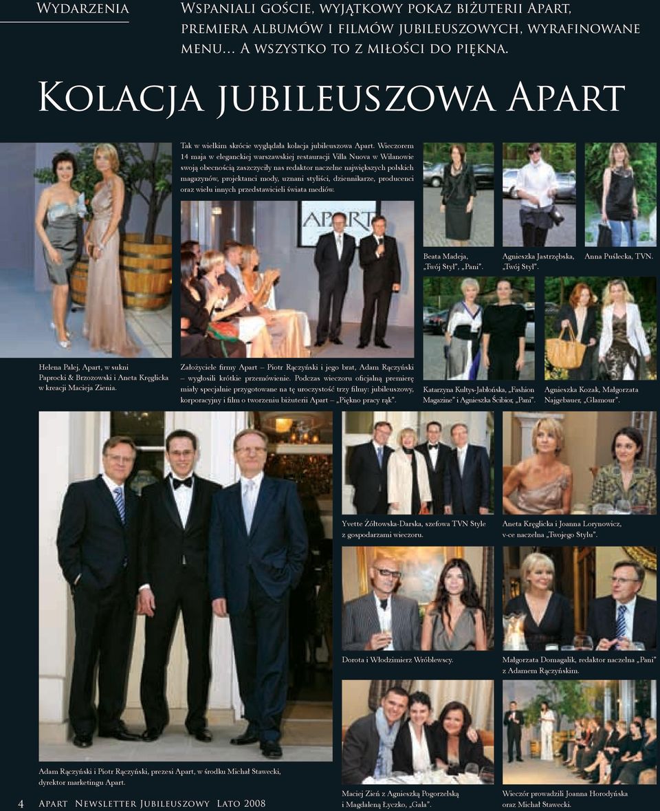 Wieczorem 14 maja w eleganckiej warszawskiej restauracji Villa Nuova w Wilanowie swoją obecnością zaszczyciły nas redaktor naczelne największych polskich magazynów, projektanci mody, uznani styliści,