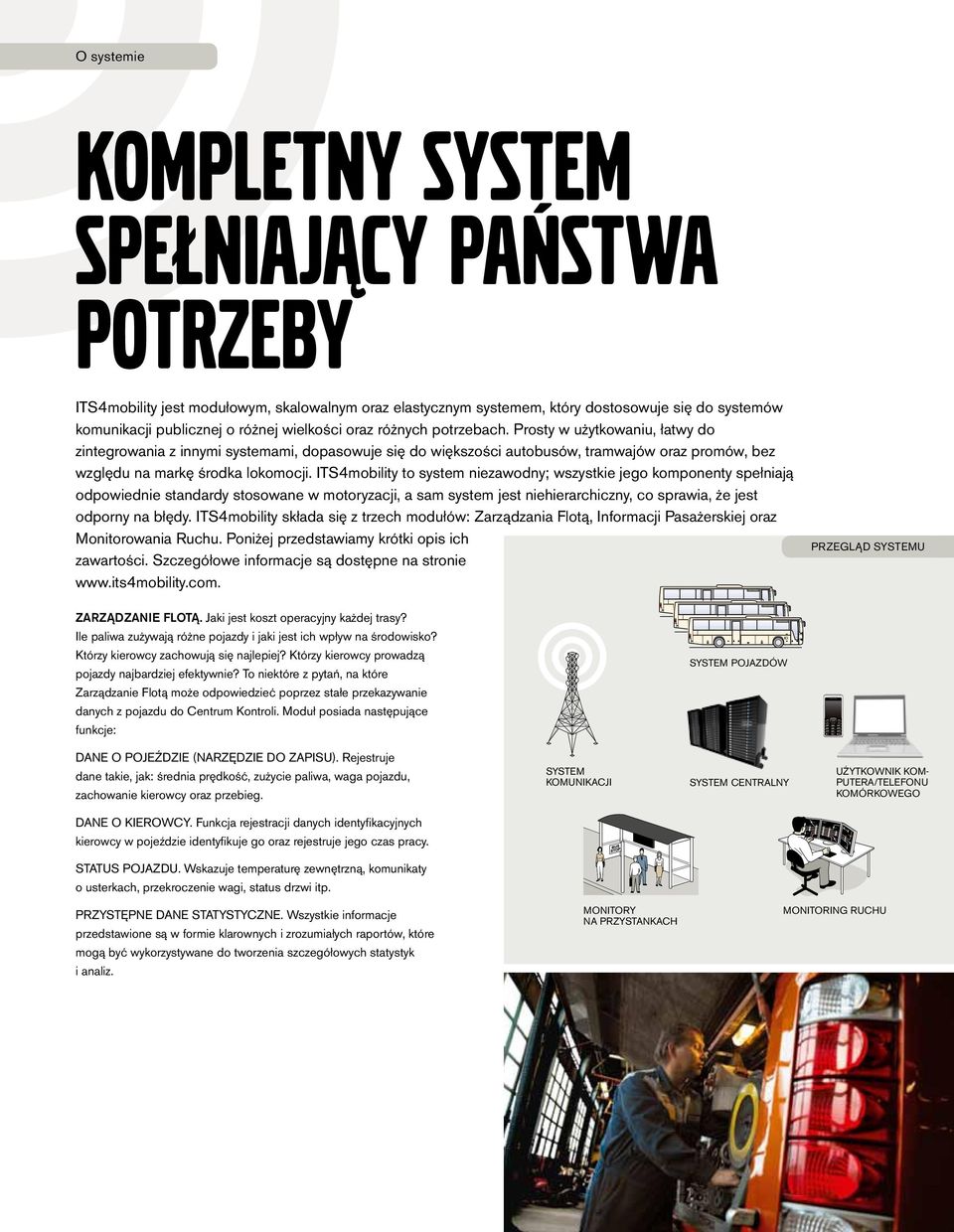 Prosty w użytkowaniu, łatwy do zintegrowania z innymi systemami, dopasowuje się do większości autobusów, tramwajów oraz promów, bez względu na markę środka lokomocji.