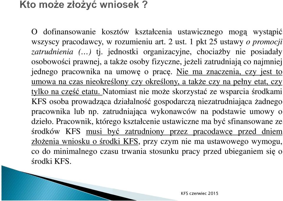 Nie ma znaczenia, czy jest to umowa na czas nieokreślony czy określony, a takŝe czy na pełny etat, czy tylko na część etatu.