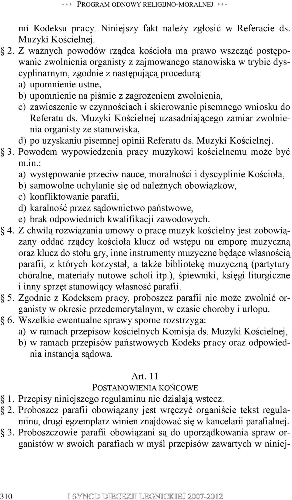 upomnienie na piśmie z zagrożeniem zwolnienia, c) zawieszenie w czynnościach i skierowanie pisemnego wniosku do Referatu ds.