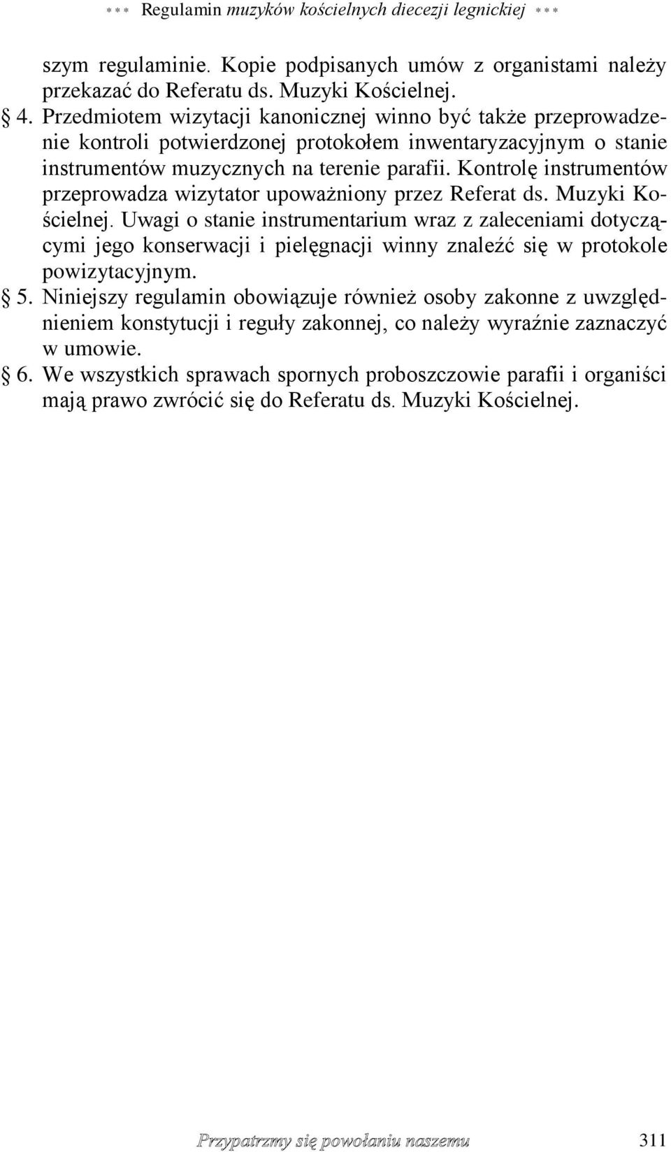 Kontrolę instrumentów przeprowadza wizytator upoważniony przez Referat ds. Muzyki Kościelnej.