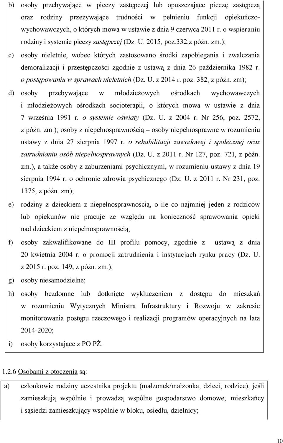 ); c) osoby nieletnie, wobec których zastosowano środki zapobiegania i zwalczania demoralizacji i przestępczości zgodnie z ustawą z dnia 26 października 1982 r.