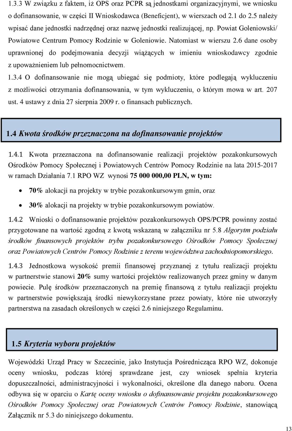 6 dane osoby uprawnionej do podejmowania decyzji wiążących w imieniu wnioskodawcy zgodnie z upoważnieniem lub pełnomocnictwem. 1.3.