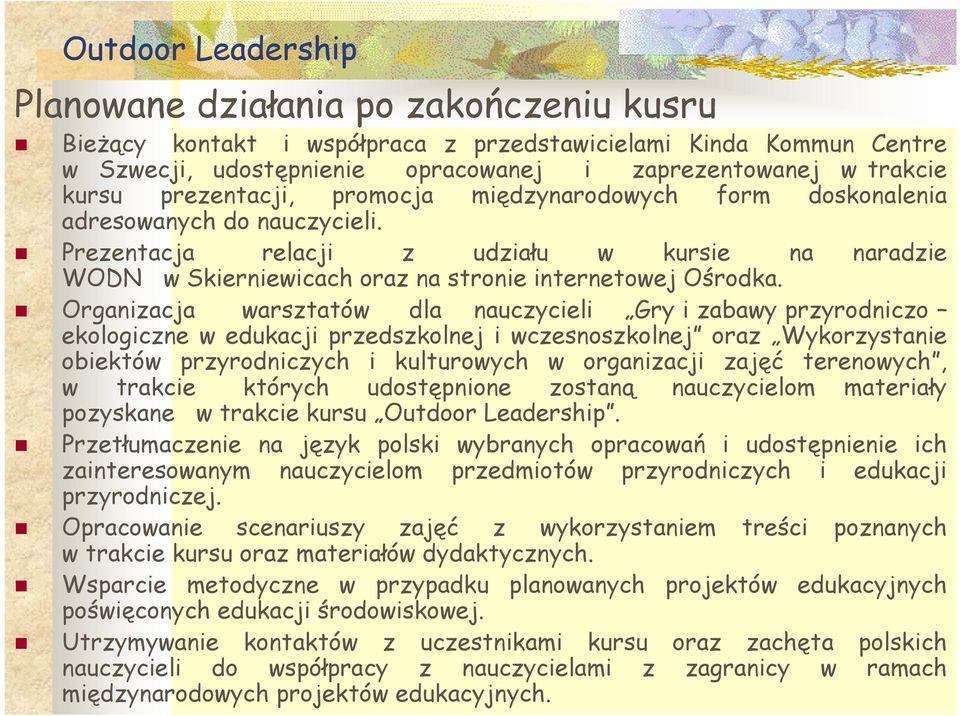 Organizacja warsztatów dla nauczycieli Gry i zabawy przyrodniczo ekologiczne w edukacji przedszkolnej i wczesnoszkolnej oraz Wykorzystanie obiektów przyrodniczych i kulturowych w organizacji zajęć