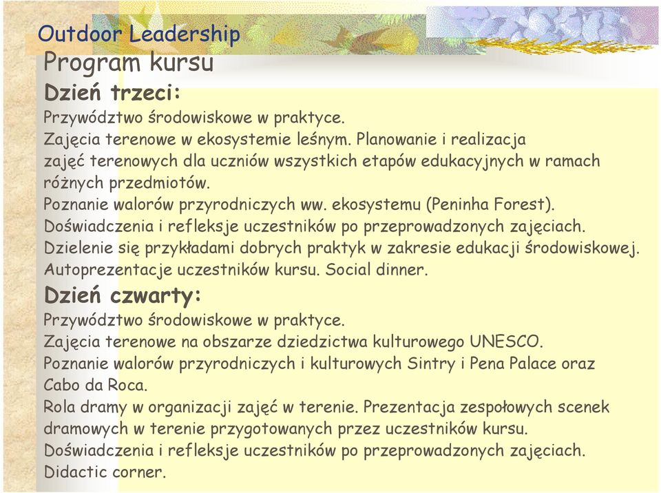 Doświadczenia i refleksje uczestników po przeprowadzonych zajęciach. Dzielenie się przykładami dobrych praktyk w zakresie edukacji środowiskowej. Autoprezentacje uczestników kursu. Social dinner.