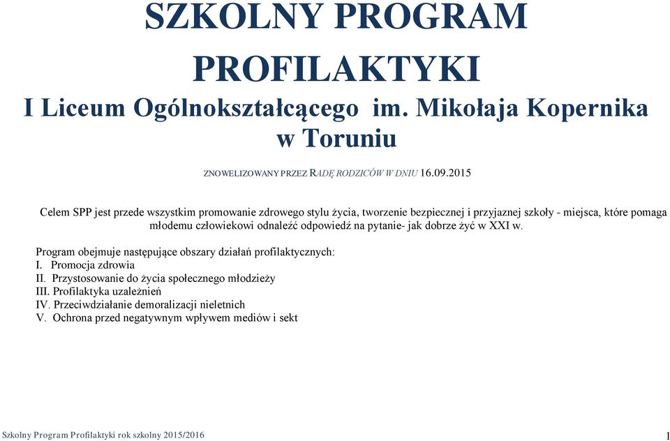 odpowiedź na pytanie- jak dobrze żyć w XXI w. Program obejmuje następujące obszary działań profilaktycznych: I. Promocja zdrowia II.