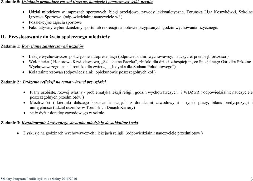 Przystosowanie do życia społecznego młodzieży Zadanie 1: Rozwijanie zainteresowań uczniów Lekcje wychowawcze poświęcone autoprezentacji (odpowiedzialni: wychowawcy, nauczyciel przedsiębiorczości )