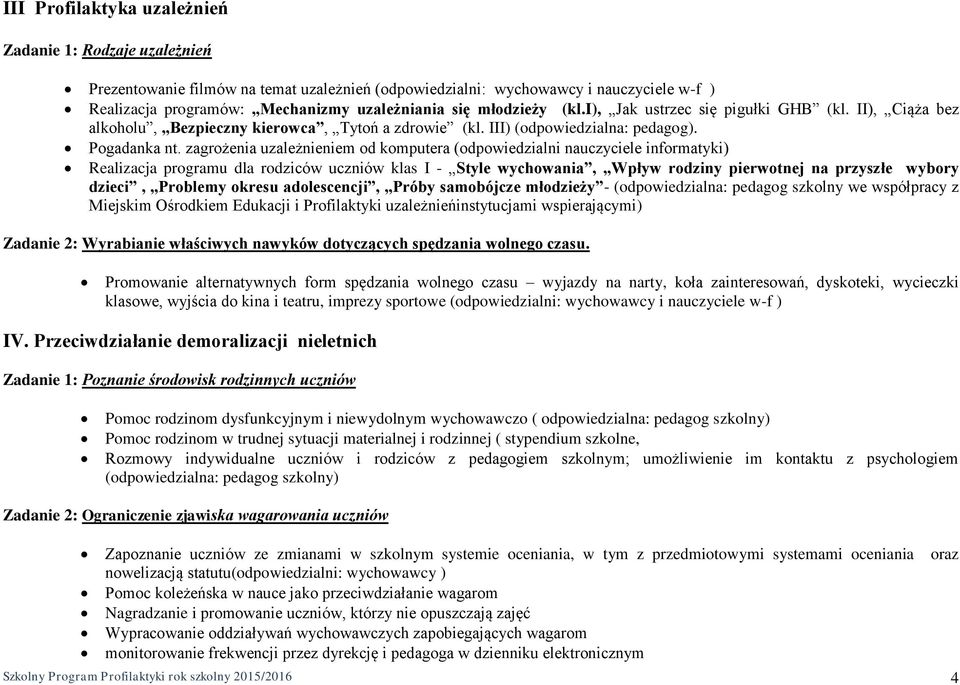 zagrożenia uzależnieniem od komputera (odpowiedzialni nauczyciele informatyki) Realizacja programu dla rodziców uczniów klas I - Style wychowania, Wpływ rodziny pierwotnej na przyszłe wybory dzieci,