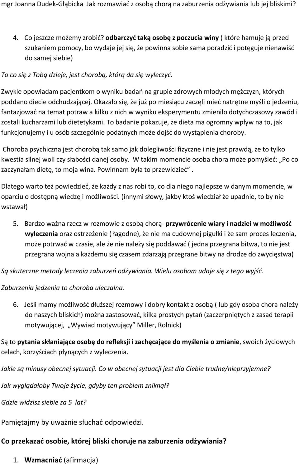 chorobą, którą da się wyleczyć. Zwykle opowiadam pacjentkom o wyniku badań na grupie zdrowych młodych mężczyzn, których poddano diecie odchudzającej.