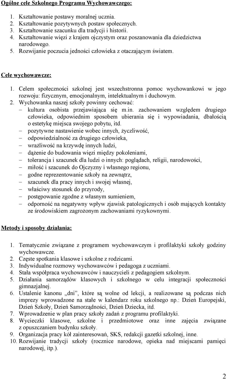 Celem społeczności szkolnej jest wszechstronna pomoc wychowankowi w jego rozwoju: fizycznym, emocjonalnym, intelektualnym i duchowym. 2.