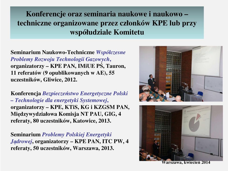 Konferencja Bezpieczeństwo Energetyczne Polski Technologie dla energetyki Systemowej, organizatorzy KPE, KTiS, KG i KZGSM PAN, Międzywydziałowa Komisja NT PAU,