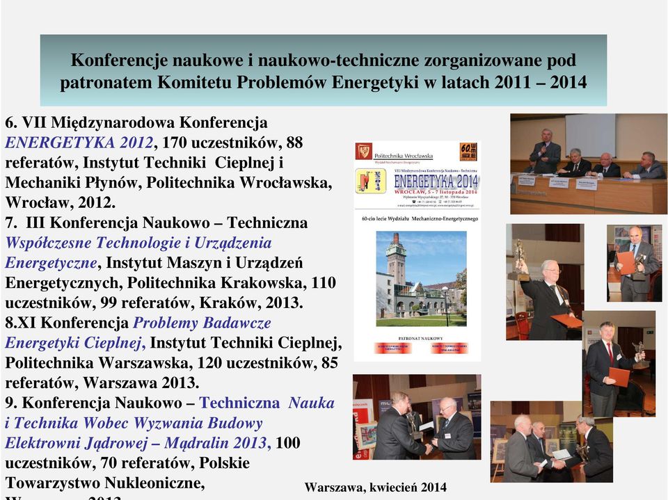 III Konferencja Naukowo Techniczna Współczesne Technologie i Urządzenia Energetyczne, Instytut Maszyn i Urządzeń Energetycznych, Politechnika Krakowska, 110 uczestników, 99 referatów, Kraków, 2013. 8.