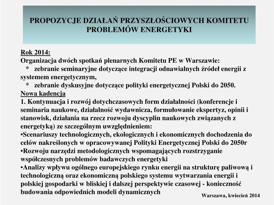 Kontynuacja i rozwój dotychczasowych form działalności (konferencje i seminaria naukowe, działalność wydawnicza, formułowanie ekspertyz, opinii i stanowisk, działania na rzecz rozwoju dyscyplin