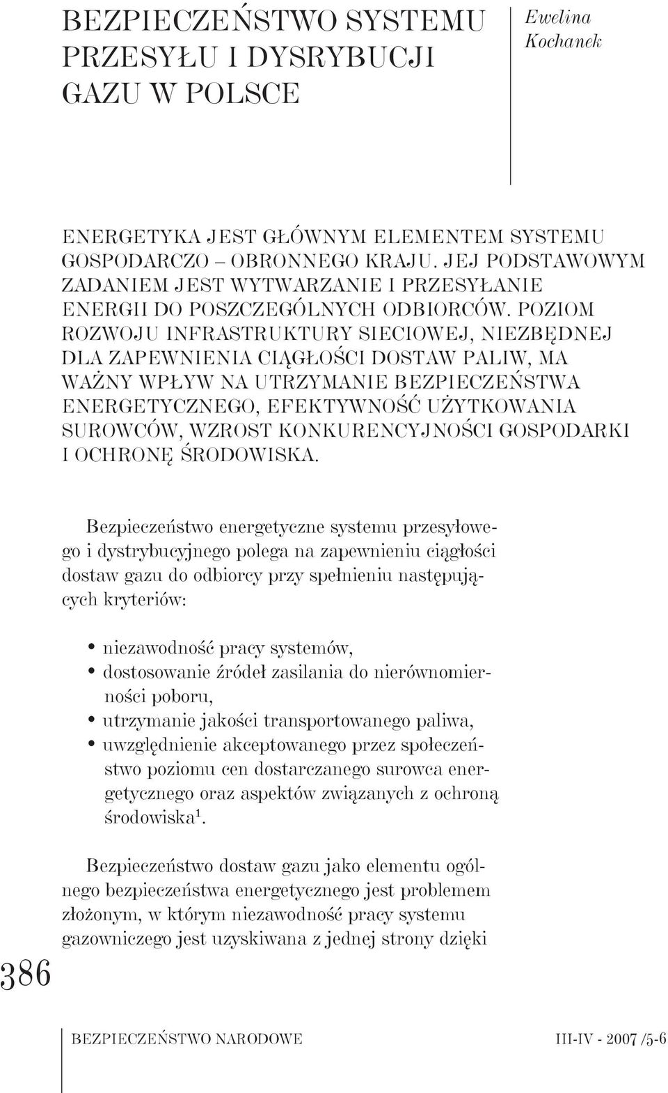 Poziom rozwoju infrastruktury sieciowej, niezbędnej dla zapewnienia ciągłości dostaw paliw, ma ważny wpływ na utrzymanie bezpieczeństwa energetycznego, efektywność użytkowania surowców, wzrost