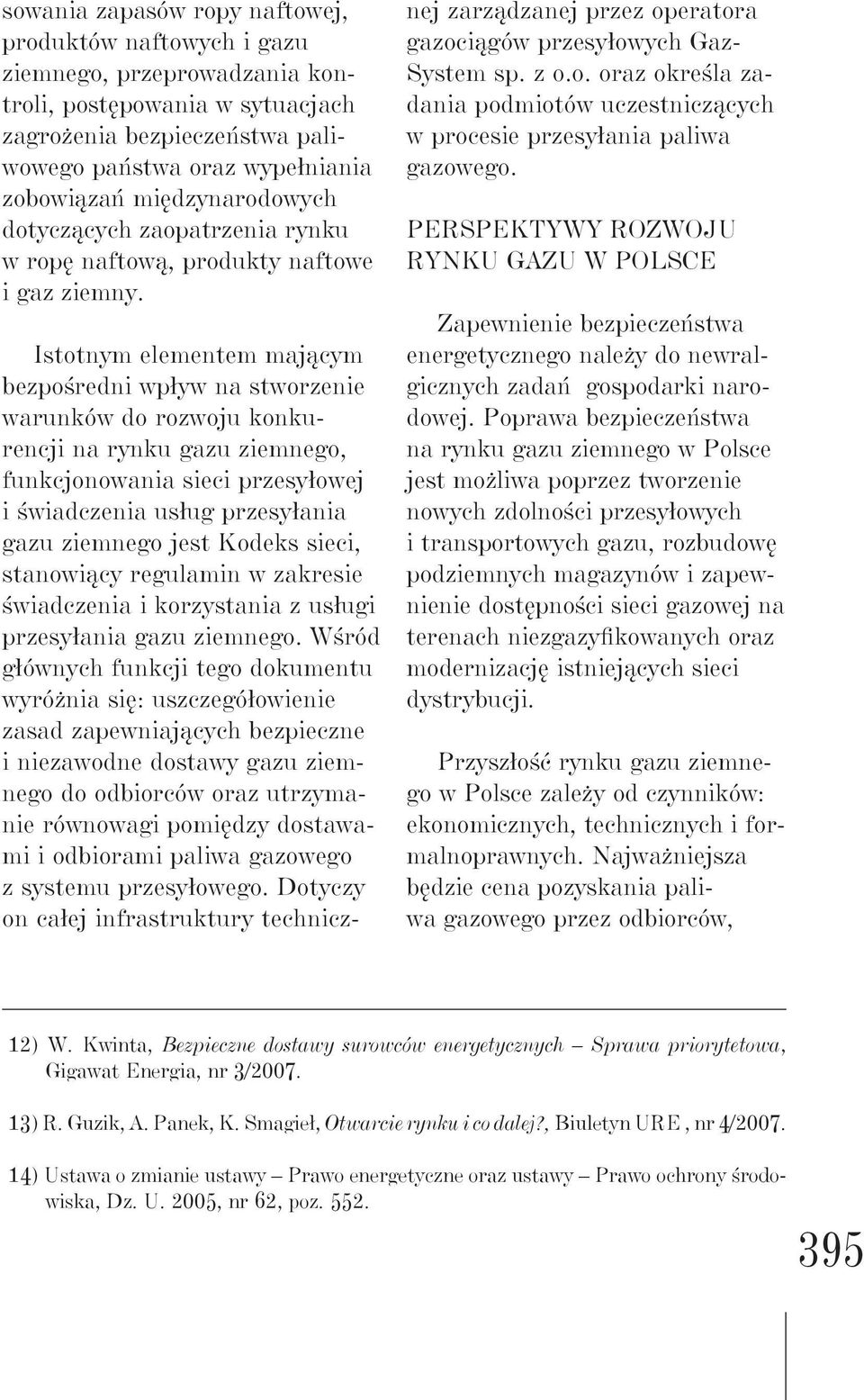 Istotnym elementem mającym bezpośredni wpływ na stworzenie warunków do rozwoju konkurencji na rynku gazu ziemnego, funkcjonowania sieci przesyłowej i świadczenia usług przesyłania gazu ziemnego jest