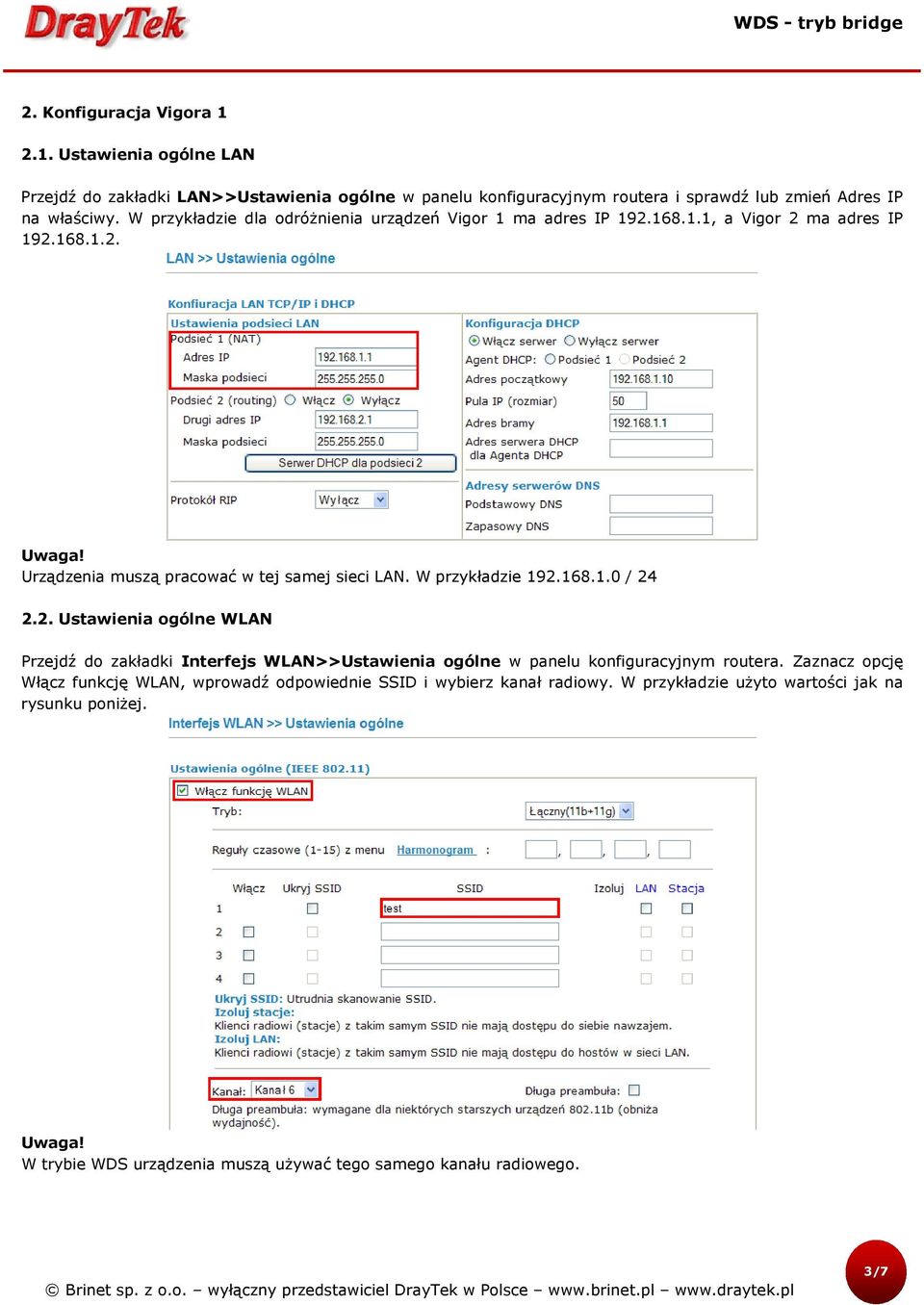 W przykładzie 192.168.1.0 / 24 2.2. Ustawienia ogólne WLAN Przejdź do zakładki Interfejs WLAN>>Ustawienia ogólne w panelu konfiguracyjnym routera.