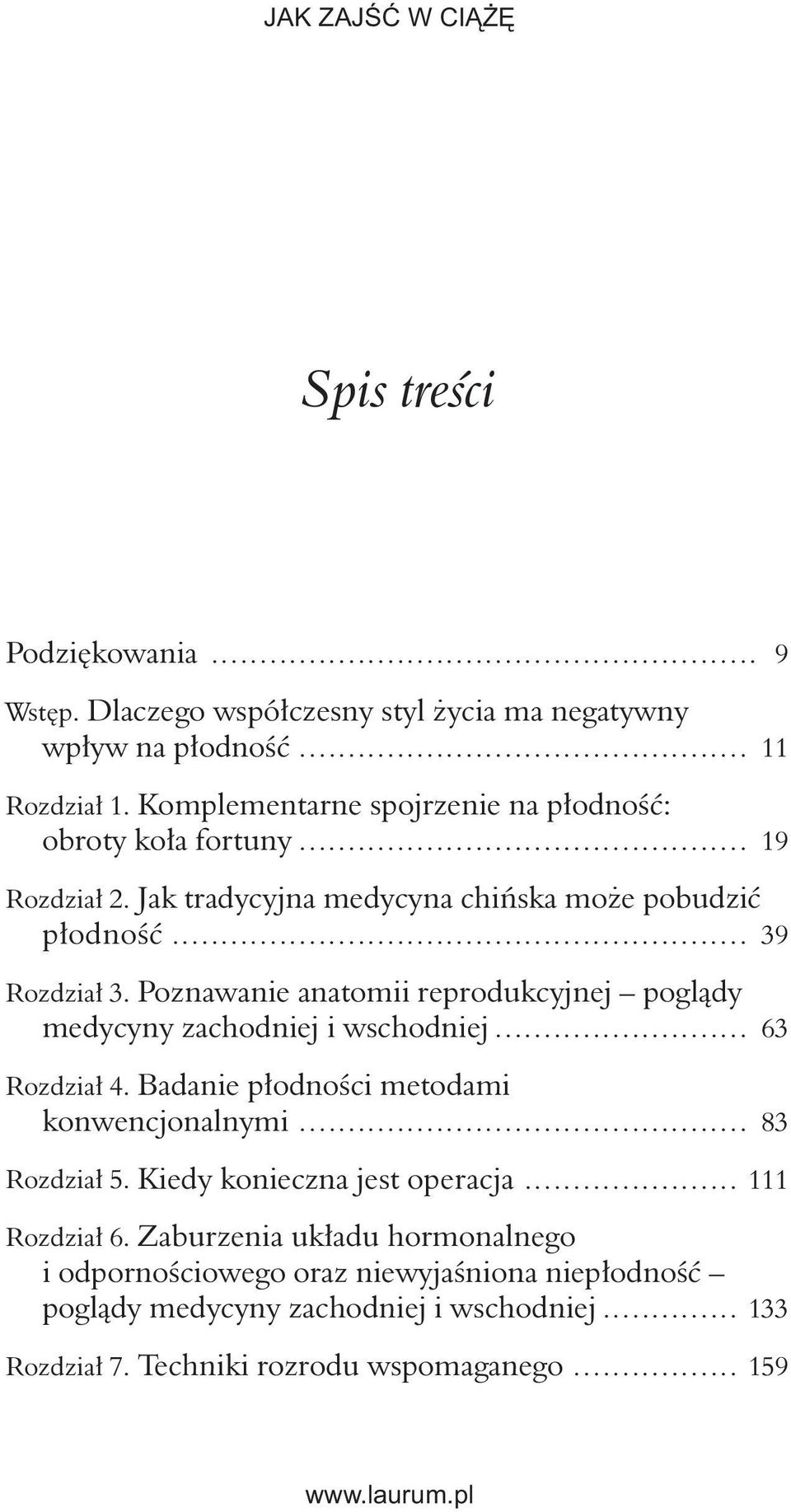 Poznawanie anatomii reprodukcyjnej poglądy medycyny zachodniej i wschodniej... 63 Rozdział 4. Badanie płodności metodami konwencjonalnymi... 83 Rozdział 5.