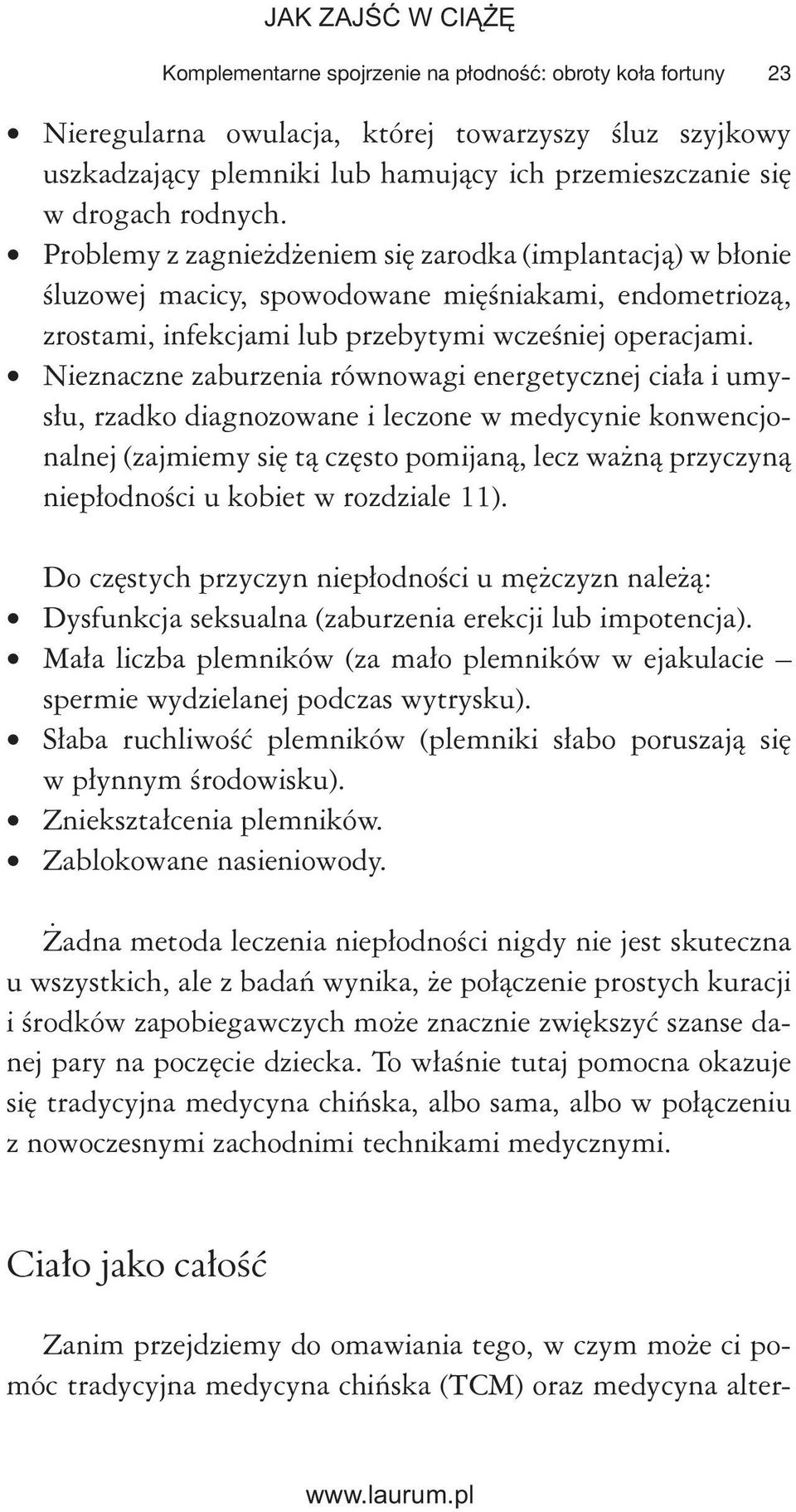 Nieznaczne zaburzenia równowagi energetycznej ciała i umysłu, rzadko diagnozowane i leczone w medycynie konwencjonalnej (zajmiemy się tą często pomijaną, lecz ważną przyczyną niepłodności u kobiet w