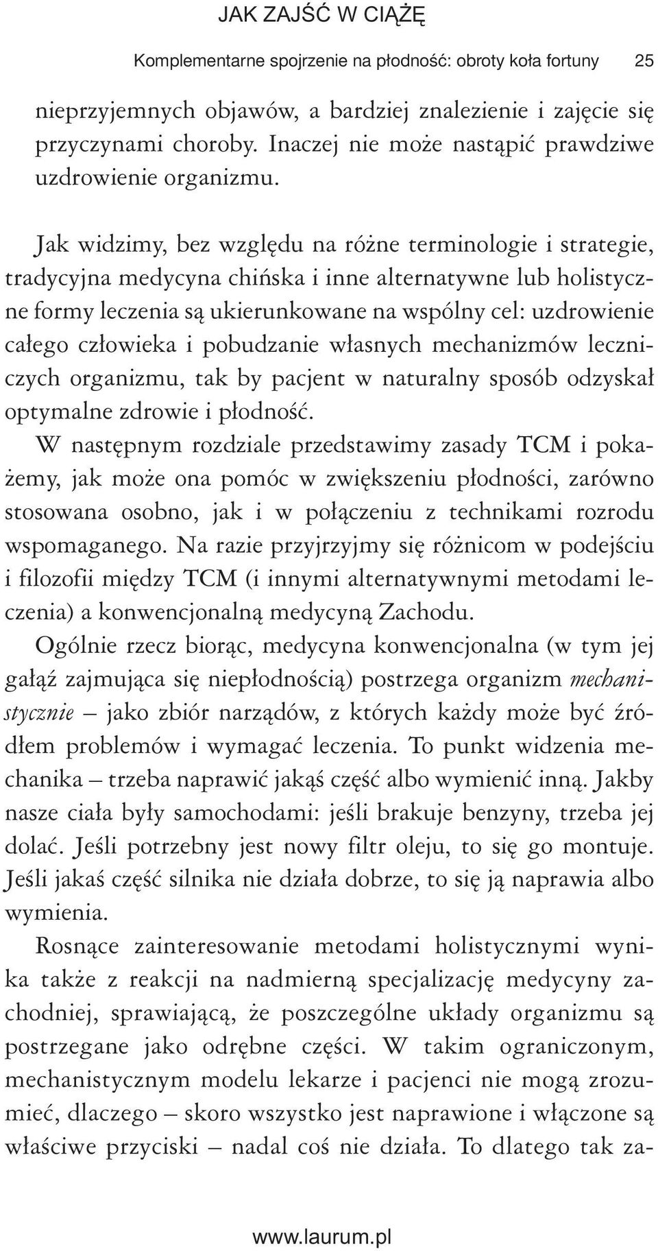 Jak widzimy, bez względu na różne terminologie i strategie, tradycyjna medycyna chińska i inne alternatywne lub holistyczne formy leczenia są ukierunkowane na wspólny cel: uzdrowienie całego