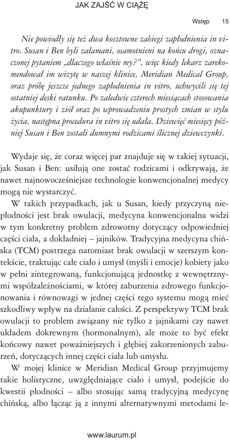 Po zaledwie czterech miesiącach stosowania akupunktury i ziół oraz po wprowadzeniu prostych zmian w stylu życia, następna procedura in vitro się udała.