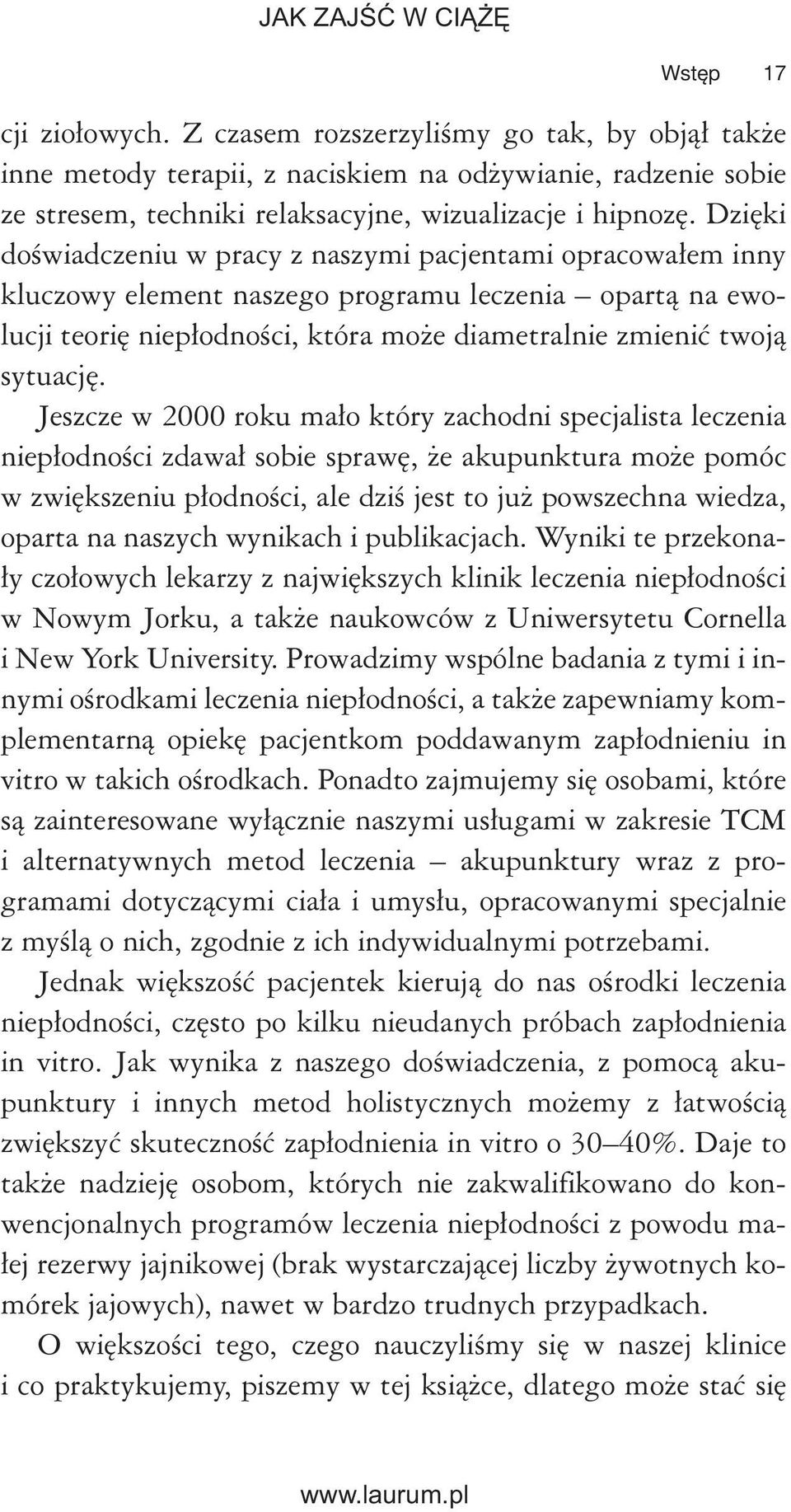 Jeszcze w 2000 roku mało który zachodni specjalista leczenia niepłodności zdawał sobie sprawę, że akupunktura może pomóc w zwiększeniu płodności, ale dziś jest to już powszechna wiedza, oparta na