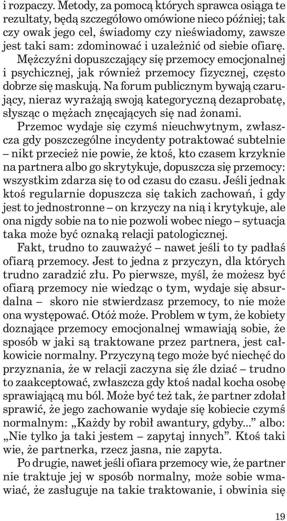 ofiarę. Mężczyźni dopuszczający się przemocy emocjonalnej i psychicznej, jak również przemocy fizycznej, często dobrze się maskują.