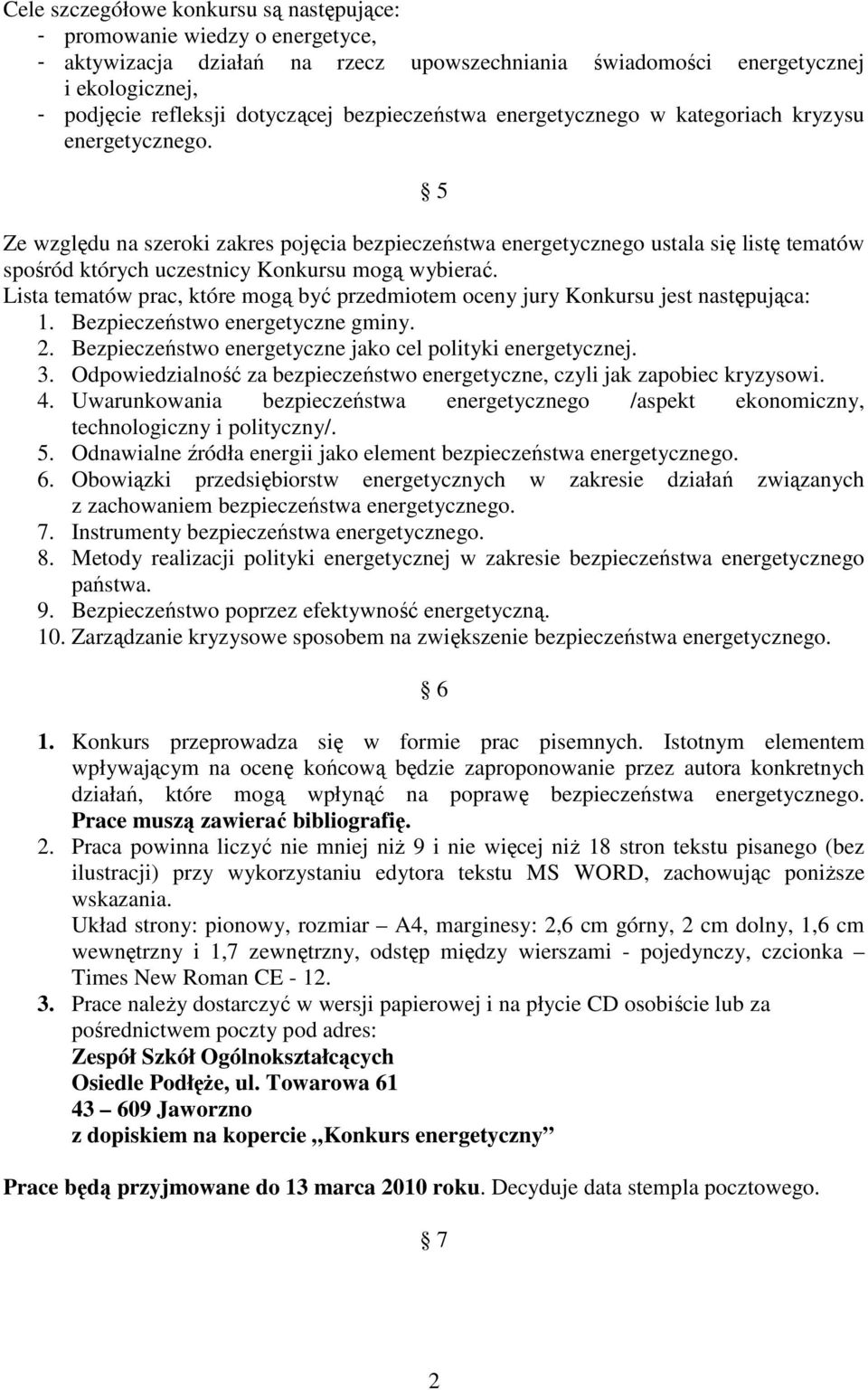 5 Ze względu na szeroki zakres pojęcia bezpieczeństwa energetycznego ustala się listę tematów spośród których uczestnicy Konkursu mogą wybierać.