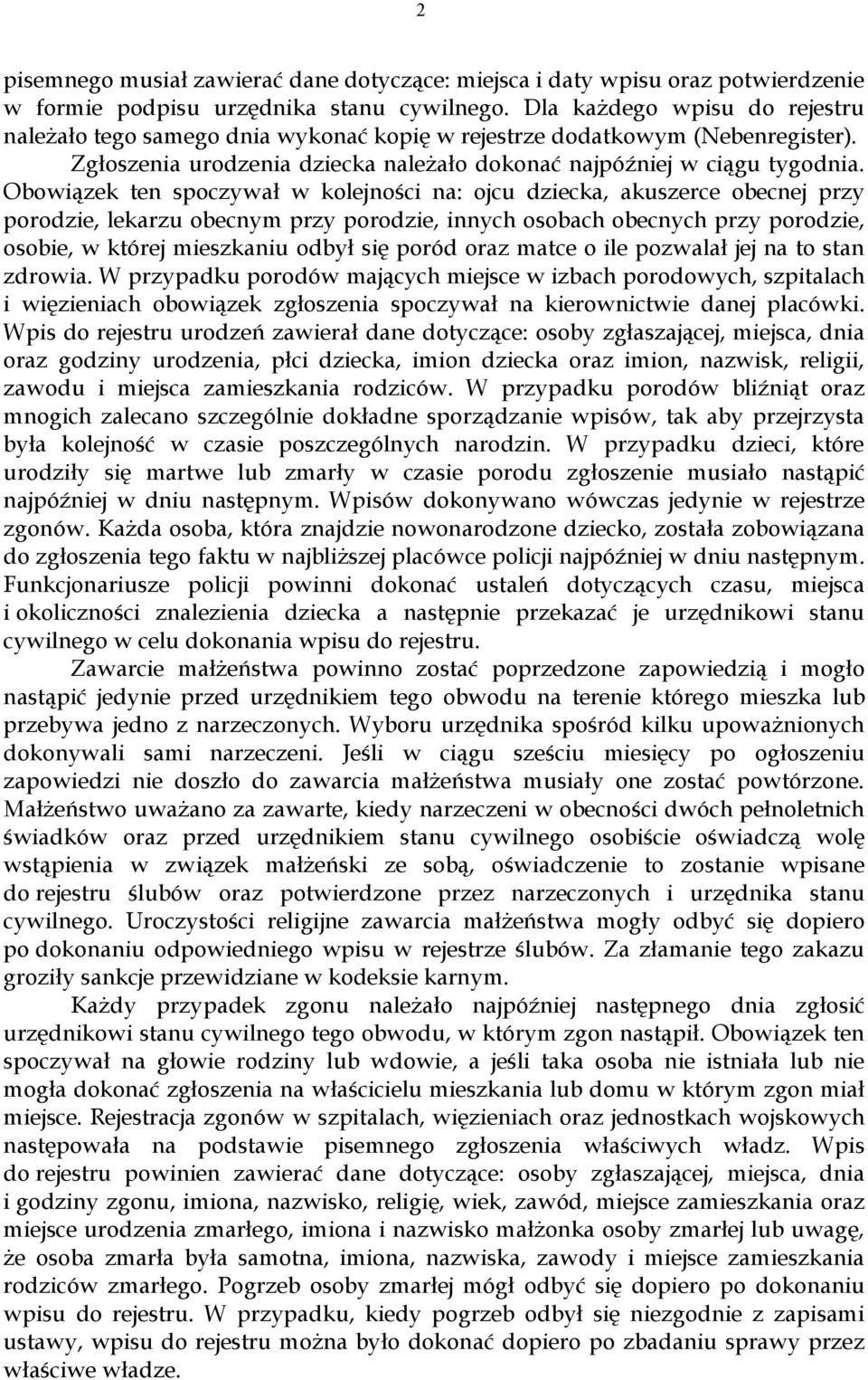 Obowiązek ten spoczywał w kolejności na: ojcu dziecka, akuszerce obecnej przy porodzie, lekarzu obecnym przy porodzie, innych osobach obecnych przy porodzie, osobie, w której mieszkaniu odbył się