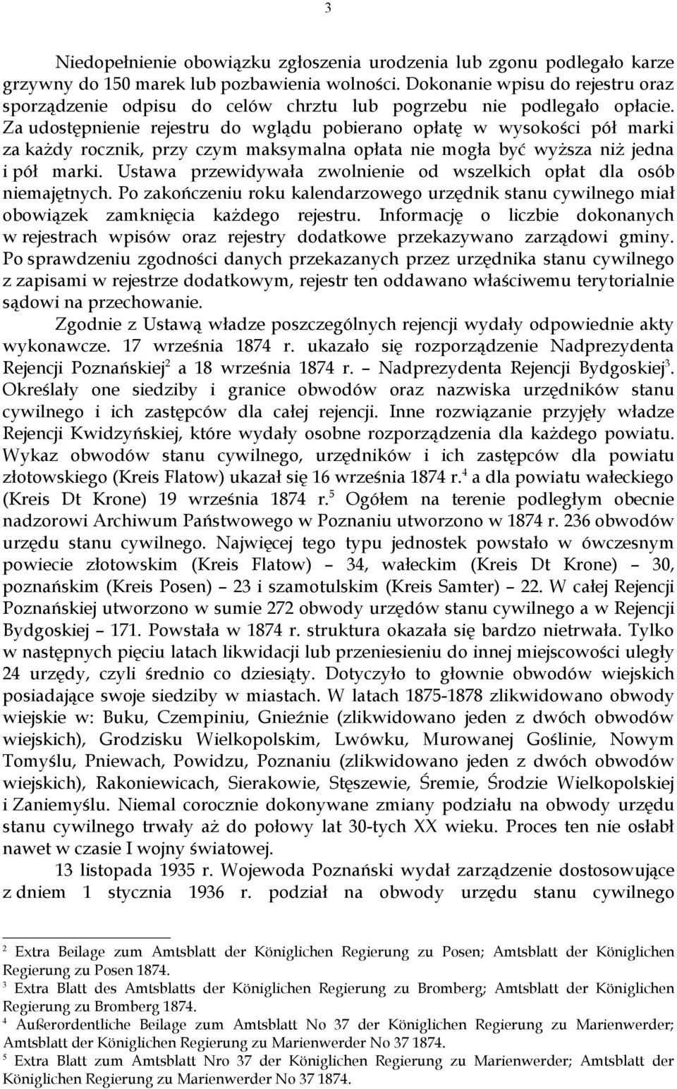 Za udostępnienie rejestru do wglądu pobierano opłatę w wysokości pół marki za każdy rocznik, przy czym maksymalna opłata nie mogła być wyższa niż jedna i pół marki.