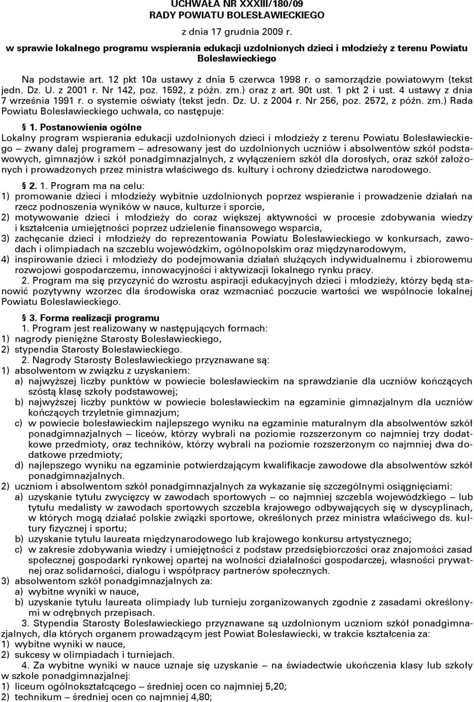 o samorządzie powiatowym (tekst jedn. Dz. U. z 2001 r. Nr 142, poz. 1592, z późn. zm.) oraz z art. 90t ust. 1 pkt 2 i ust. 4 ustawy z dnia 7 września 1991 r. o systemie oświaty (tekst jedn. Dz. U. z 2004 r.