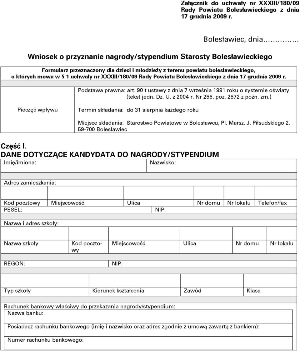 XXXIII/180/09 Rady Powiatu Bolesławieckiego z dnia 17 grudnia 2009 r. Podstawa prawna: art. 90 t ustawy z dnia 7 września 1991 roku o systemie oświaty (tekst jedn. Dz. U. z 2004 r. Nr 256, poz.