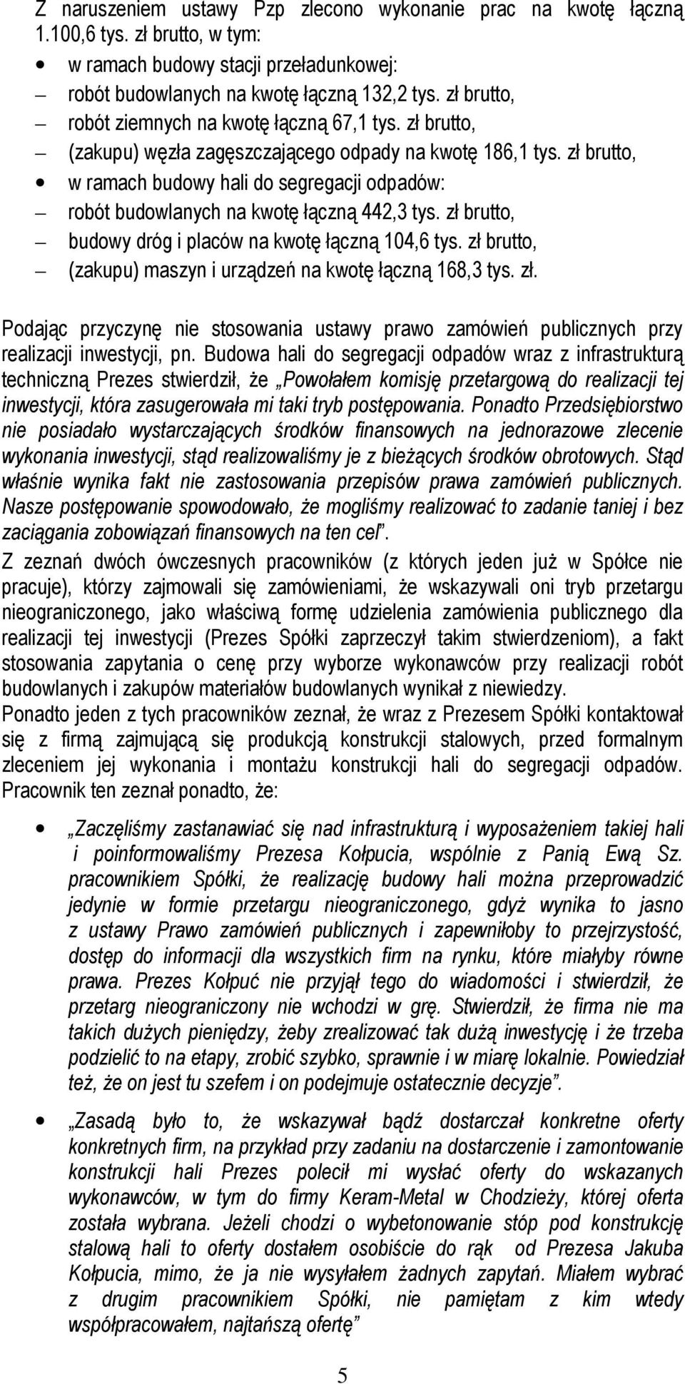 zł brutto, w ramach budowy hali do segregacji odpadów: robót budowlanych na kwotę łączną 442,3 tys. zł brutto, budowy dróg i placów na kwotę łączną 104,6 tys.