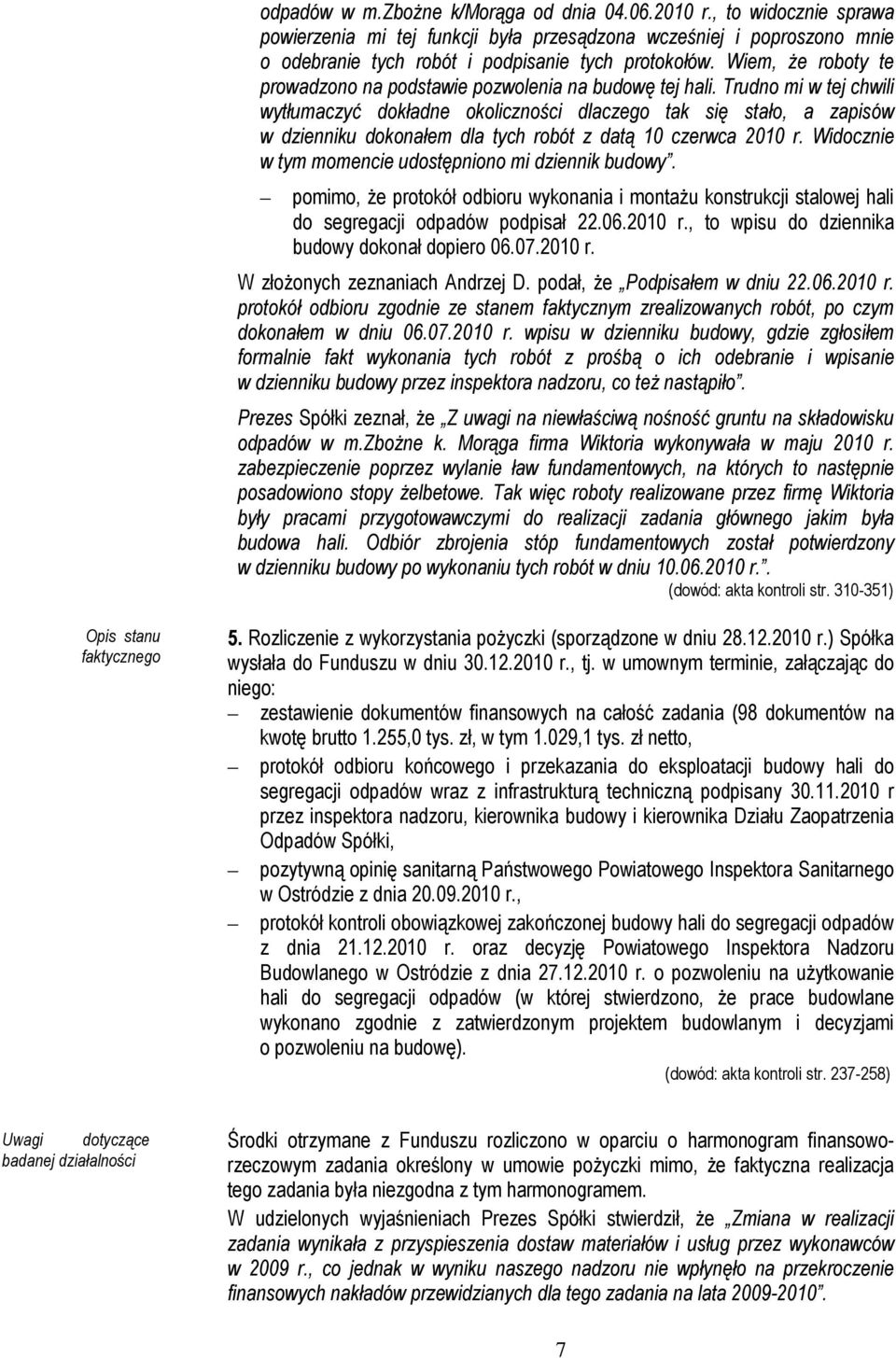 Trudno mi w tej chwili wytłumaczyć dokładne okoliczności dlaczego tak się stało, a zapisów w dzienniku dokonałem dla tych robót z datą 10 czerwca 2010 r.