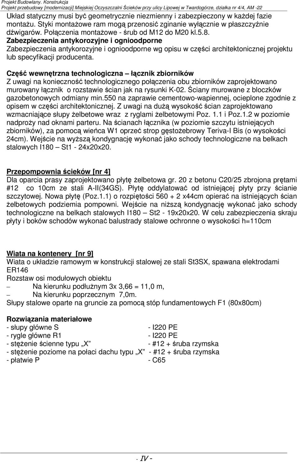 Zabezpieczenia antykorozyjne i ognioodporne Zabezpieczenia antykorozyjne i ognioodporne wg opisu w części architektonicznej projektu lub specyfikacji producenta.