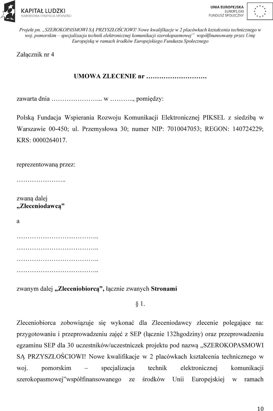 Zleceniobiorca zobowiązuje się wykonać dla Zleceniodawcy zlecenie polegające na: przygotowaniu i przeprowadzeniu zajęć z SEP (łącznie 132hgodziny) oraz przeprowadzeniu egzaminu SEP dla 30