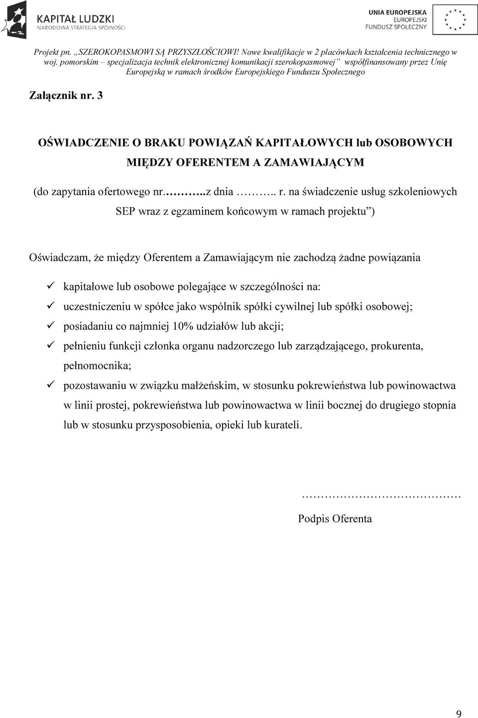 szczególności na: uczestniczeniu w spółce jako wspólnik spółki cywilnej lub spółki osobowej; posiadaniu co najmniej 10% udziałów lub akcji; pełnieniu funkcji członka organu nadzorczego lub