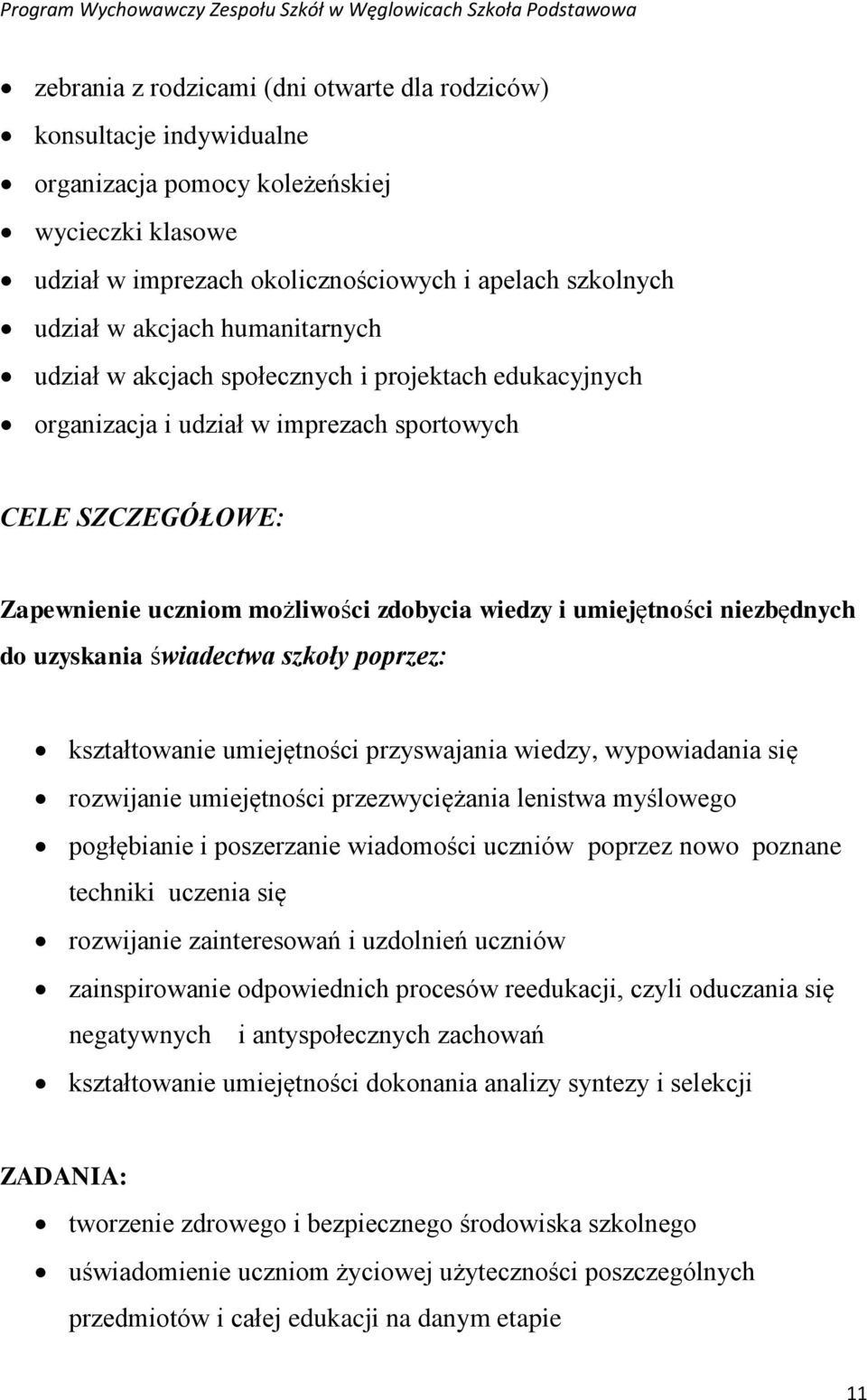 niezbędnych do uzyskania świadectwa szkoły poprzez: kształtowanie umiejętności przyswajania wiedzy, wypowiadania się rozwijanie umiejętności przezwyciężania lenistwa myślowego pogłębianie i